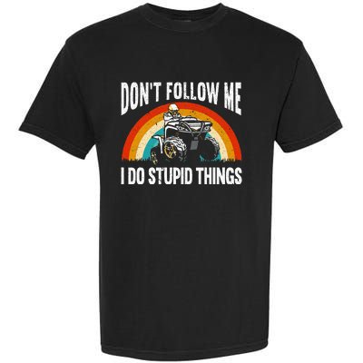 Don't Follow Me I Do Stupid Things ATV Quad Offroading Garment-Dyed Heavyweight T-Shirt