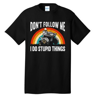 Don't Follow Me I Do Stupid Things ATV Quad Offroading Tall T-Shirt