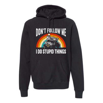 Don't Follow Me I Do Stupid Things ATV Quad Offroading Premium Hoodie