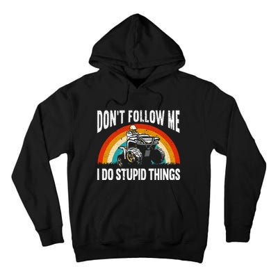 Don't Follow Me I Do Stupid Things ATV Quad Offroading Tall Hoodie