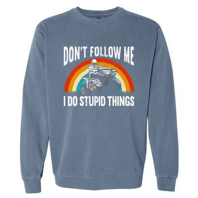 Don't Follow Me I Do Stupid Things ATV Quad Offroading Garment-Dyed Sweatshirt