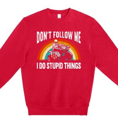 Don't Follow Me I Do Stupid Things ATV Quad Offroading Premium Crewneck Sweatshirt