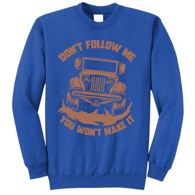 Dont Follow Me You Wont Make It Gift Funny Mudding Gift Great Gift Tall Sweatshirt