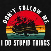 Dont Follow Me. I Do Stupid Things Whitewater Rafting Ladies PosiCharge Tri-Blend Wicking Tank