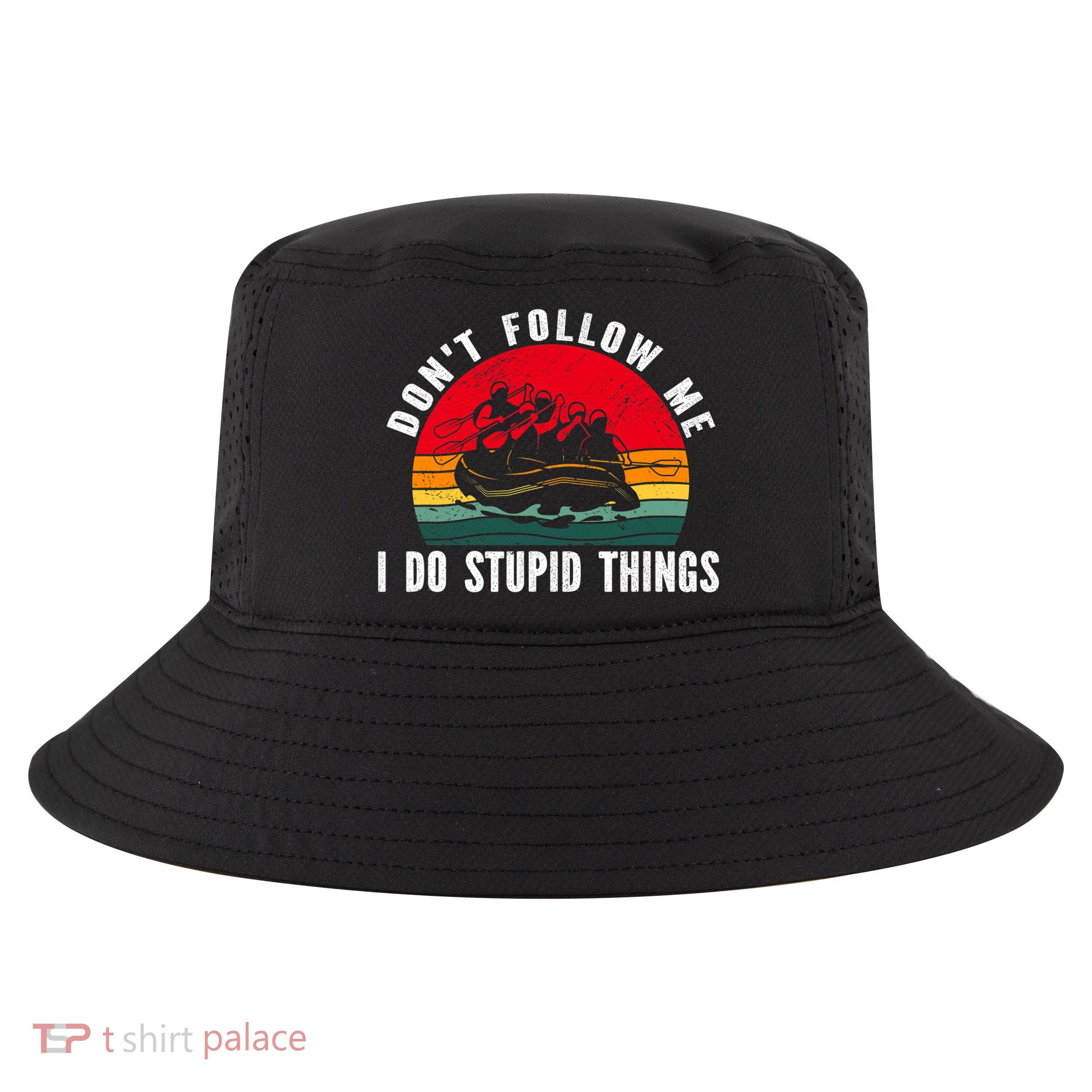 Dont Follow Me. I Do Stupid Things Whitewater Rafting Cool Comfort Performance Bucket Hat