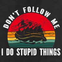 Dont Follow Me. I Do Stupid Things Whitewater Rafting Garment-Dyed Fleece Hoodie