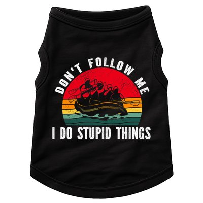 Dont Follow Me. I Do Stupid Things Whitewater Rafting Doggie Tank