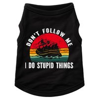 Dont Follow Me. I Do Stupid Things Whitewater Rafting Doggie Tank