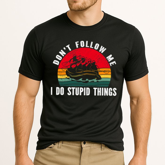 Dont Follow Me. I Do Stupid Things Whitewater Rafting Performance Shirt