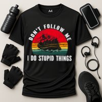 Dont Follow Me. I Do Stupid Things Whitewater Rafting Performance Shirt