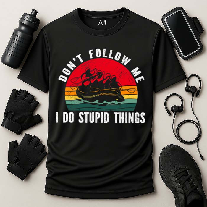 Dont Follow Me. I Do Stupid Things Whitewater Rafting Performance Shirt