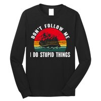 Dont Follow Me. I Do Stupid Things Whitewater Rafting Long Sleeve Shirt