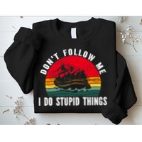 Dont Follow Me. I Do Stupid Things Whitewater Rafting Sweatshirt