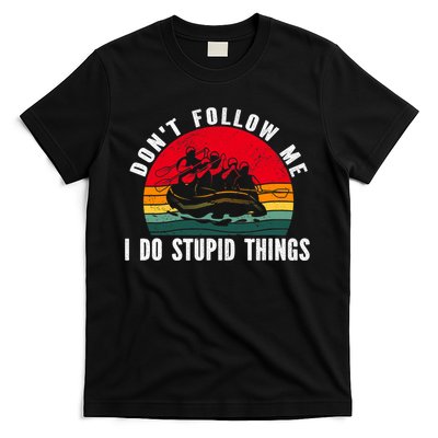 Dont Follow Me. I Do Stupid Things Whitewater Rafting T-Shirt