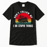 Dont Follow Me. I Do Stupid Things Whitewater Rafting Tall T-Shirt