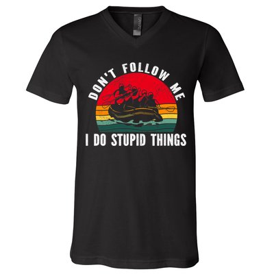 Dont Follow Me. I Do Stupid Things Whitewater Rafting V-Neck T-Shirt