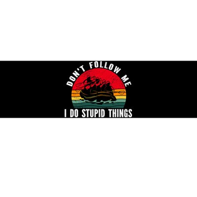 Dont Follow Me. I Do Stupid Things Whitewater Rafting Bumper Sticker