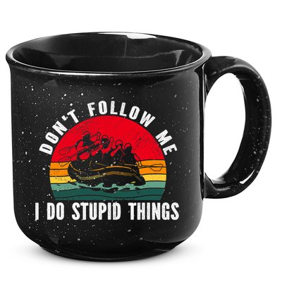 Dont Follow Me. I Do Stupid Things Whitewater Rafting 15oz Campfire Ceramic Mug