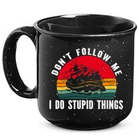 Dont Follow Me. I Do Stupid Things Whitewater Rafting 15oz Campfire Ceramic Mug