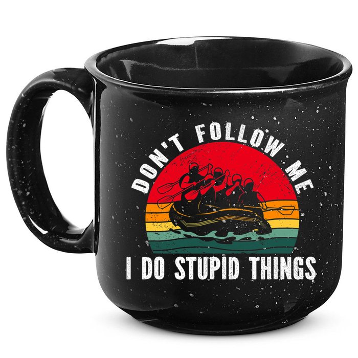 Dont Follow Me. I Do Stupid Things Whitewater Rafting 15oz Campfire Ceramic Mug