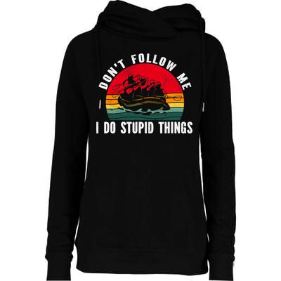 Dont Follow Me. I Do Stupid Things Whitewater Rafting Womens Funnel Neck Pullover Hood
