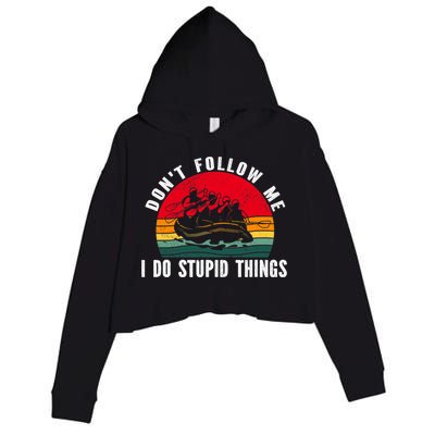 Dont Follow Me. I Do Stupid Things Whitewater Rafting Crop Fleece Hoodie