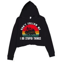 Dont Follow Me. I Do Stupid Things Whitewater Rafting Crop Fleece Hoodie