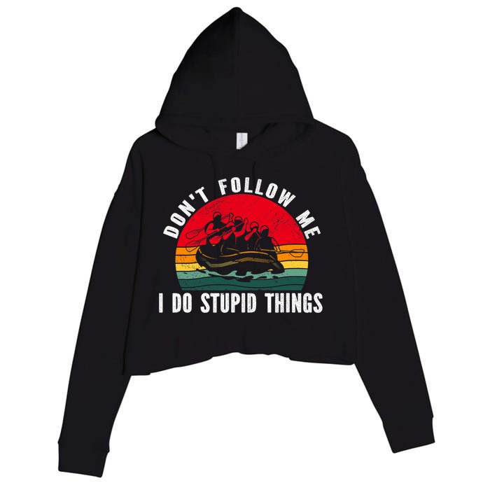 Dont Follow Me. I Do Stupid Things Whitewater Rafting Crop Fleece Hoodie