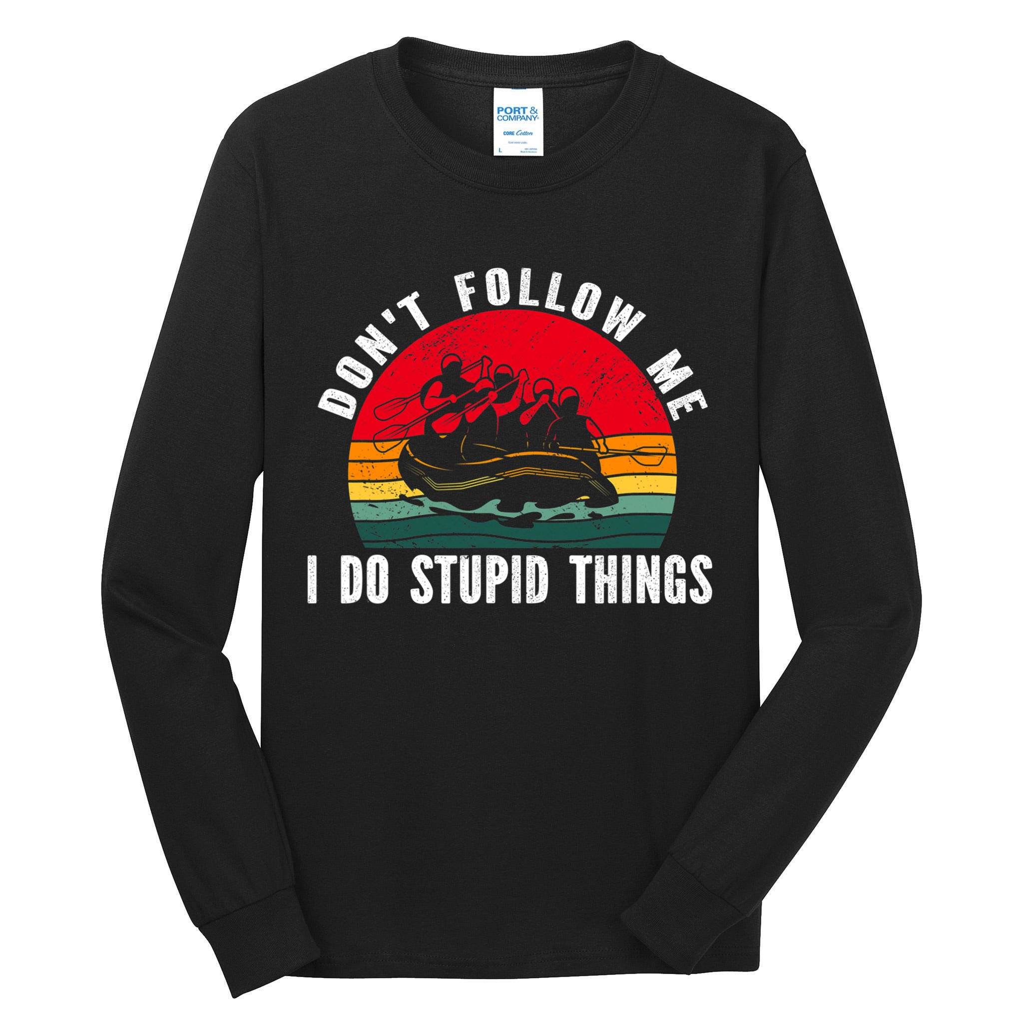 Dont Follow Me. I Do Stupid Things Whitewater Rafting Tall Long Sleeve T-Shirt