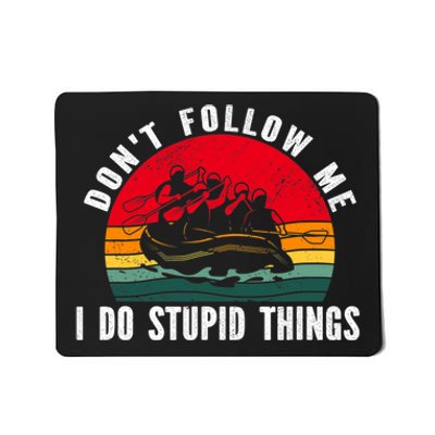 Dont Follow Me. I Do Stupid Things Whitewater Rafting Mousepad