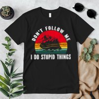 Dont Follow Me. I Do Stupid Things Whitewater Rafting Premium T-Shirt