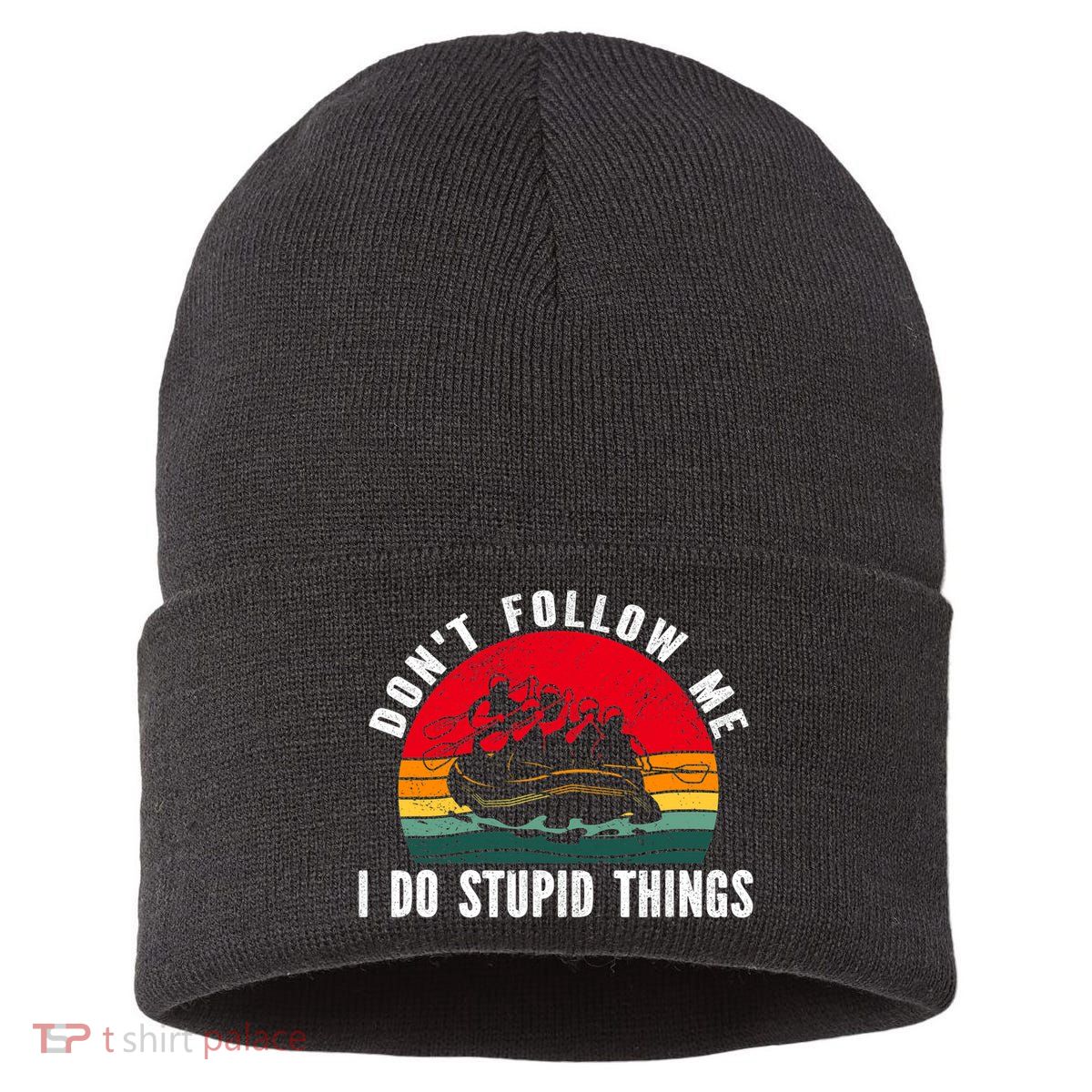 Dont Follow Me. I Do Stupid Things Whitewater Rafting Sustainable Knit Beanie