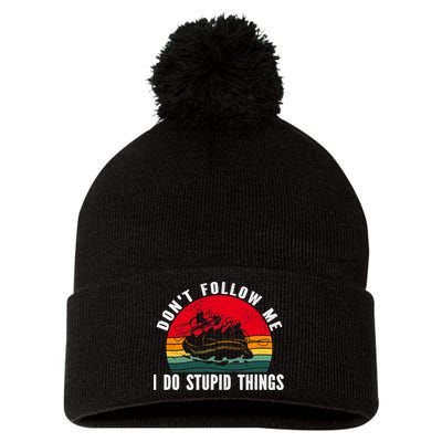 Dont Follow Me. I Do Stupid Things Whitewater Rafting Pom Pom 12in Knit Beanie