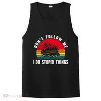 Dont Follow Me. I Do Stupid Things Whitewater Rafting PosiCharge Competitor Tank