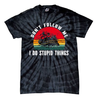 Dont Follow Me. I Do Stupid Things Whitewater Rafting Tie-Dye T-Shirt