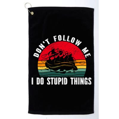 Dont Follow Me. I Do Stupid Things Whitewater Rafting Platinum Collection Golf Towel