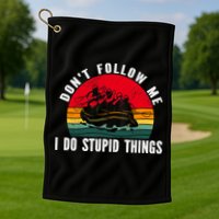 Dont Follow Me. I Do Stupid Things Whitewater Rafting Golf Towel
