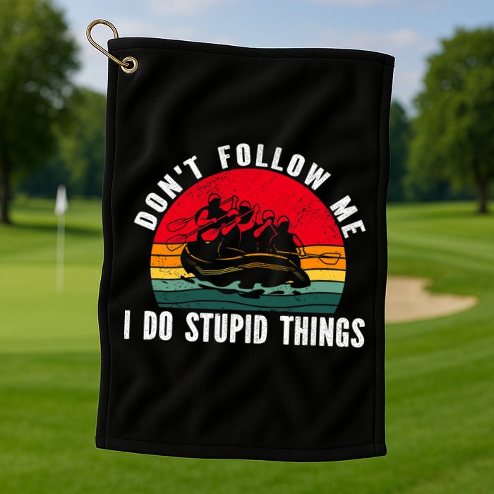 Dont Follow Me. I Do Stupid Things Whitewater Rafting Golf Towel