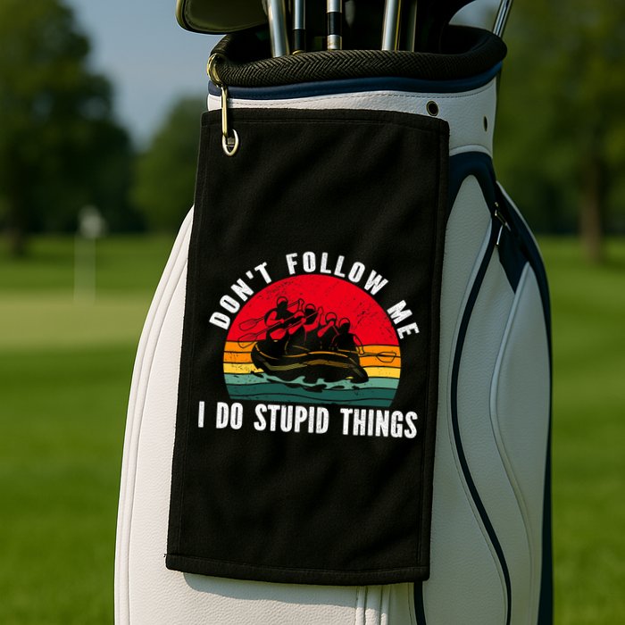 Dont Follow Me. I Do Stupid Things Whitewater Rafting Golf Towel