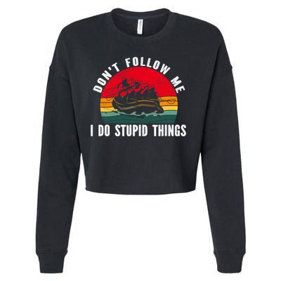 Dont Follow Me. I Do Stupid Things Whitewater Rafting Cropped Pullover Crew