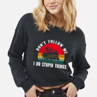 Dont Follow Me. I Do Stupid Things Whitewater Rafting Cropped Pullover Crew