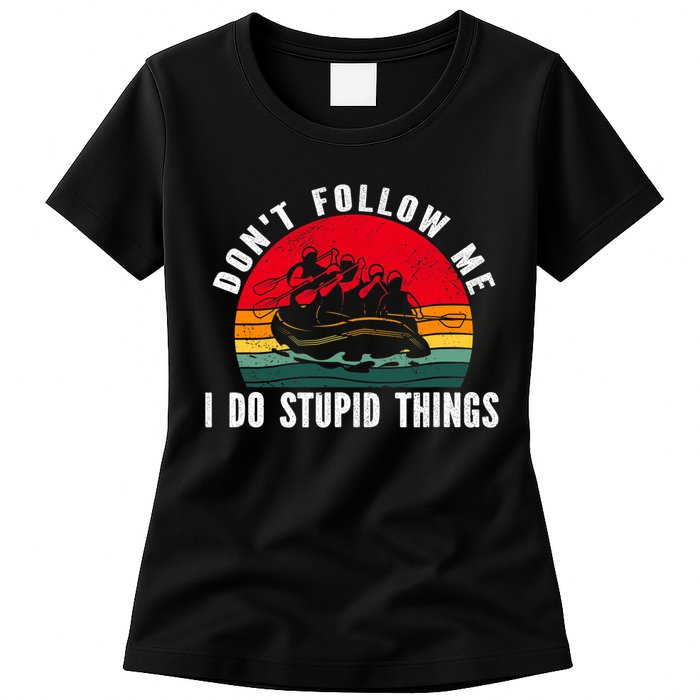 Dont Follow Me. I Do Stupid Things Whitewater Rafting Womens T-Shirt