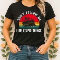 Dont Follow Me. I Do Stupid Things Whitewater Rafting Womens T-Shirt