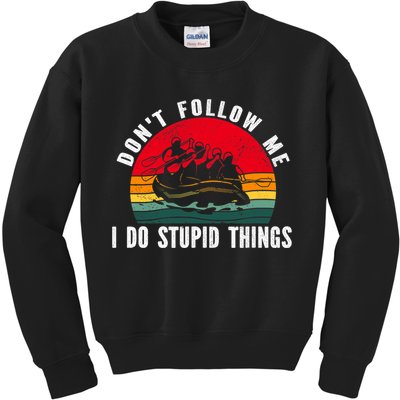 Dont Follow Me. I Do Stupid Things Whitewater Rafting Kids Sweatshirt