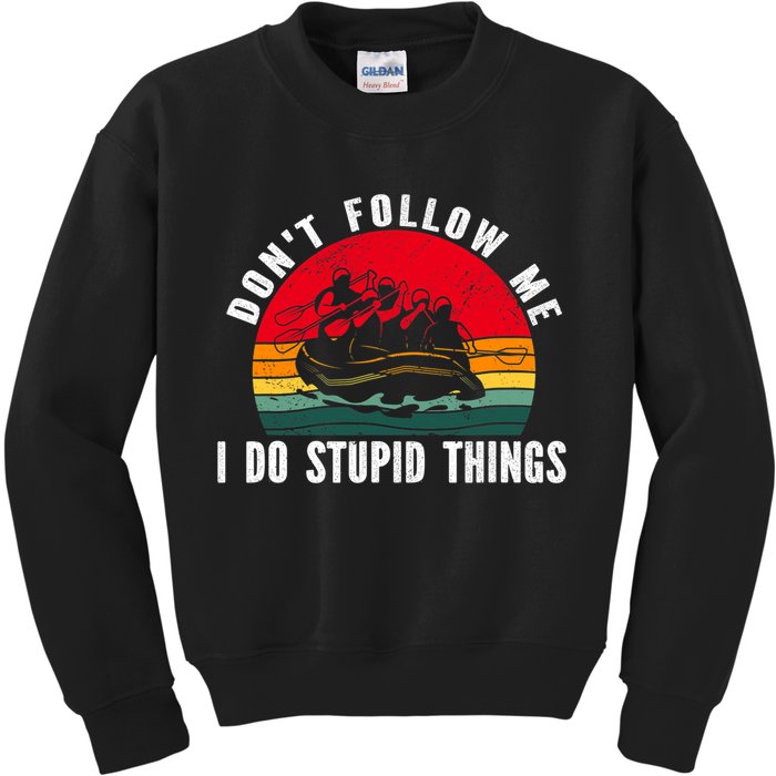Dont Follow Me. I Do Stupid Things Whitewater Rafting Kids Sweatshirt