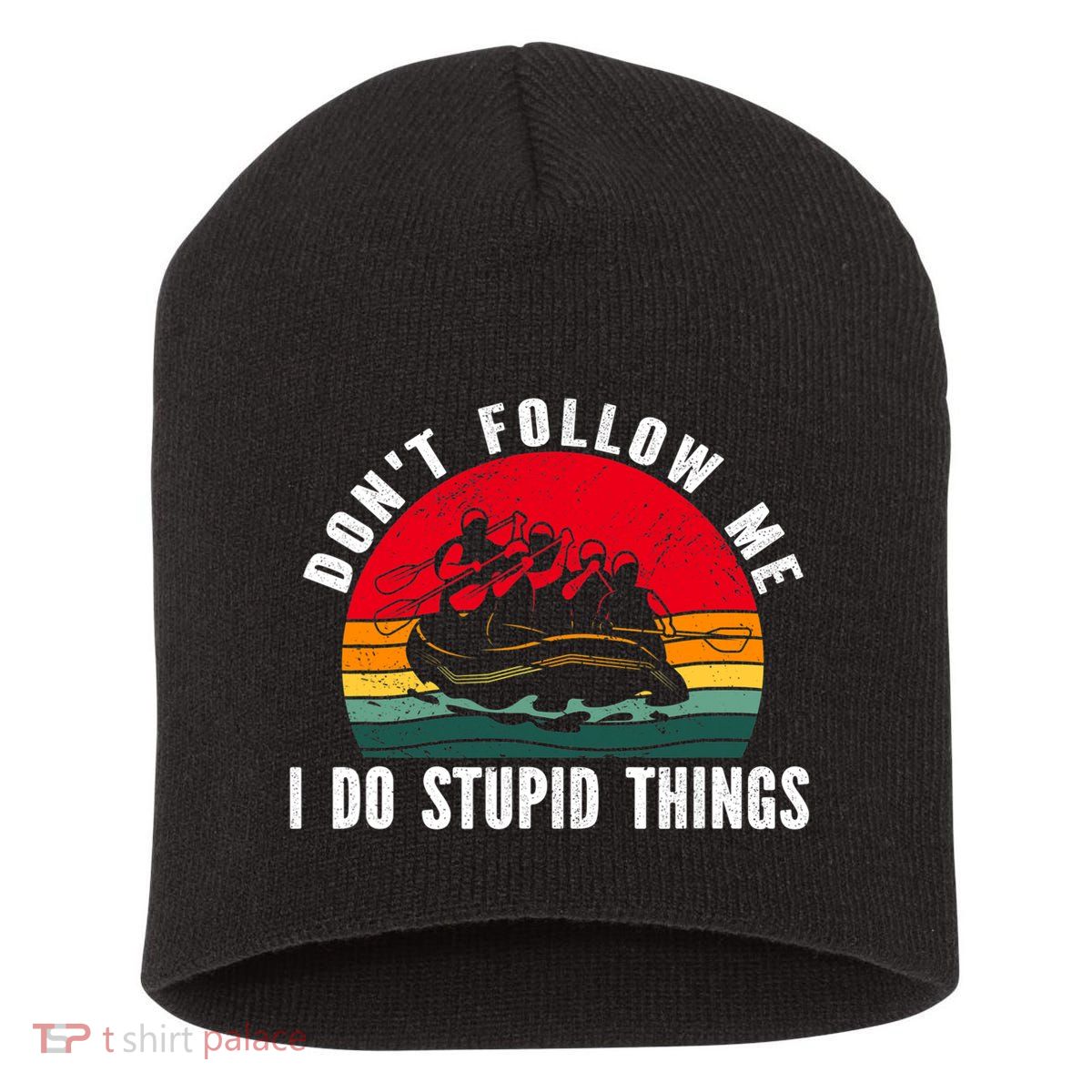 Dont Follow Me. I Do Stupid Things Whitewater Rafting Short Acrylic Beanie