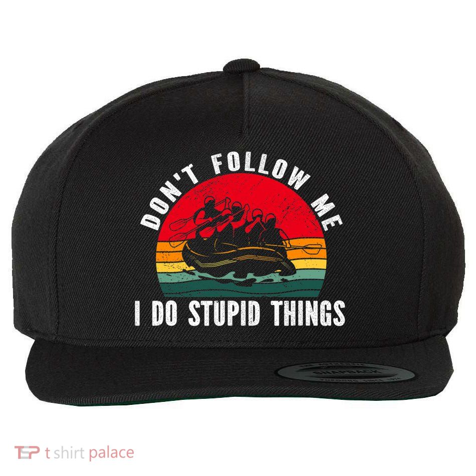Dont Follow Me. I Do Stupid Things Whitewater Rafting Wool Snapback Cap