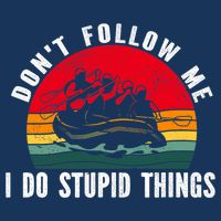 Dont Follow Me. I Do Stupid Things Whitewater Rafting Infant Baby Jersey Bodysuit