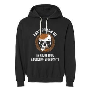 Don't Follow Me I Do Stupid Stuff Mudding ATV Four Wheeler Garment-Dyed Fleece Hoodie