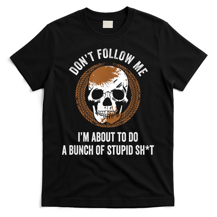 Don't Follow Me I Do Stupid Stuff Mudding ATV Four Wheeler T-Shirt